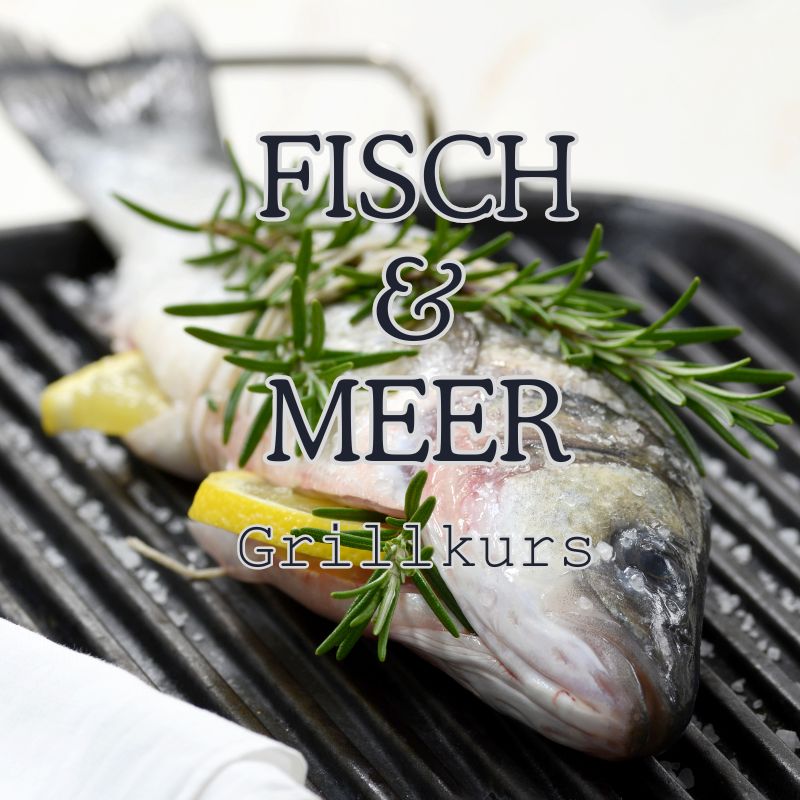 Fisch & Meer - Grillkurs